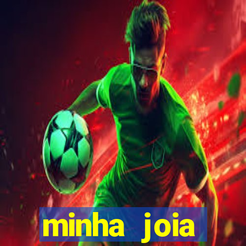 minha joia significado minha joia giria